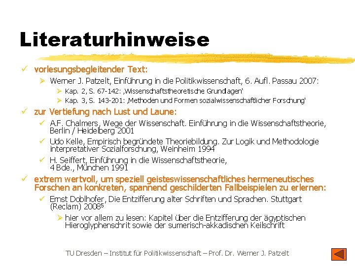 Literaturhinweise ü vorlesungsbegleitender Text: Ø Werner J. Patzelt, Einführung in die Politikwissenschaft, 6. Aufl.