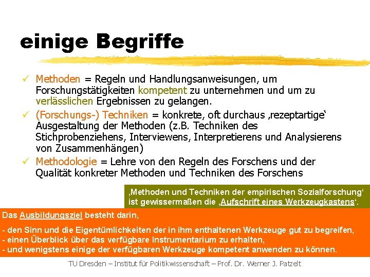 einige Begriffe ü Methoden = Regeln und Handlungsanweisungen, um Forschungstätigkeiten kompetent zu unternehmen und