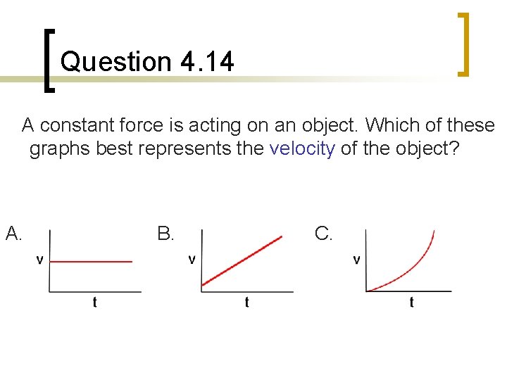 Question 4. 14 A constant force is acting on an object. Which of these