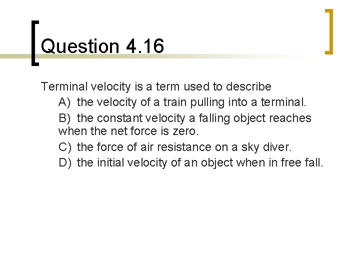 Question 4. 16 Terminal velocity is a term used to describe A) the velocity