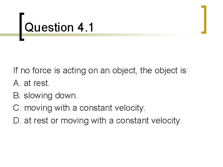 Question 4. 1 If no force is acting on an object, the object is