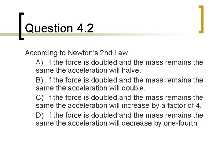 Question 4. 2 According to Newton’s 2 nd Law A) If the force is