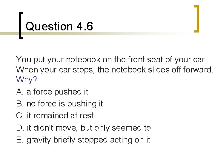 Question 4. 6 You put your notebook on the front seat of your car.