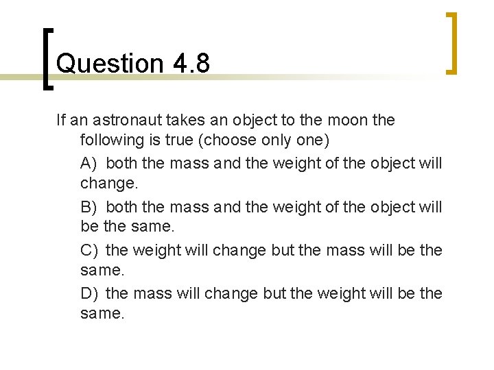 Question 4. 8 If an astronaut takes an object to the moon the following