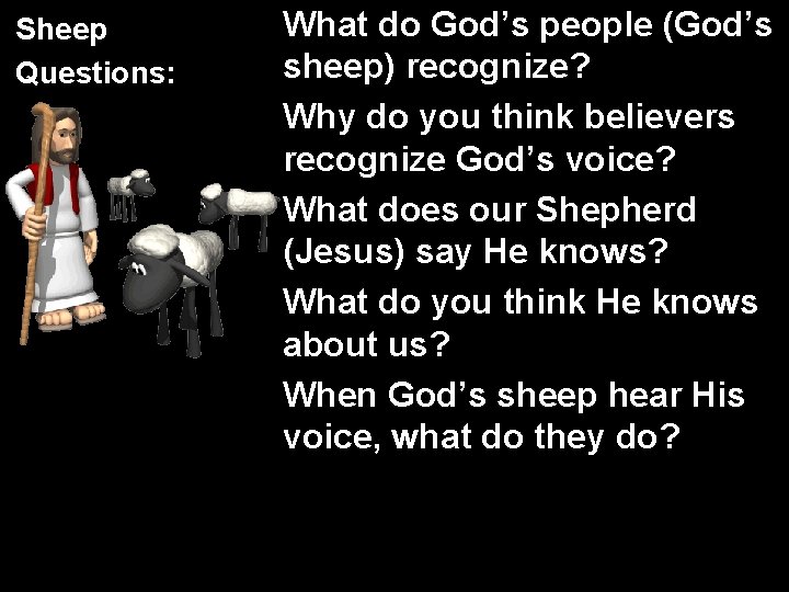 Sheep Questions: What do God’s people (God’s sheep) recognize? Why do you think believers