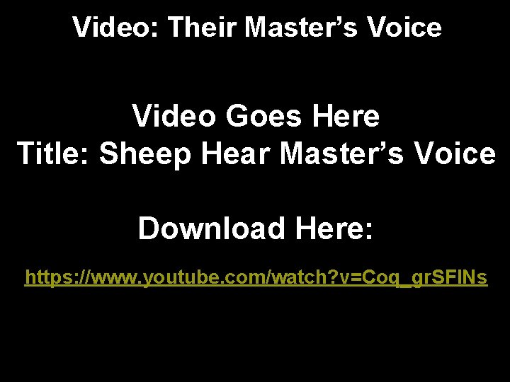 Video: Their Master’s Voice Video Goes Here Title: Sheep Hear Master’s Voice Download Here: