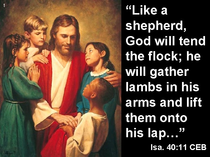 “Like a shepherd, God will tend the flock; he will gather lambs in his