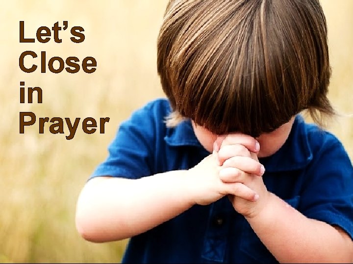 Let’s Close in Prayer 