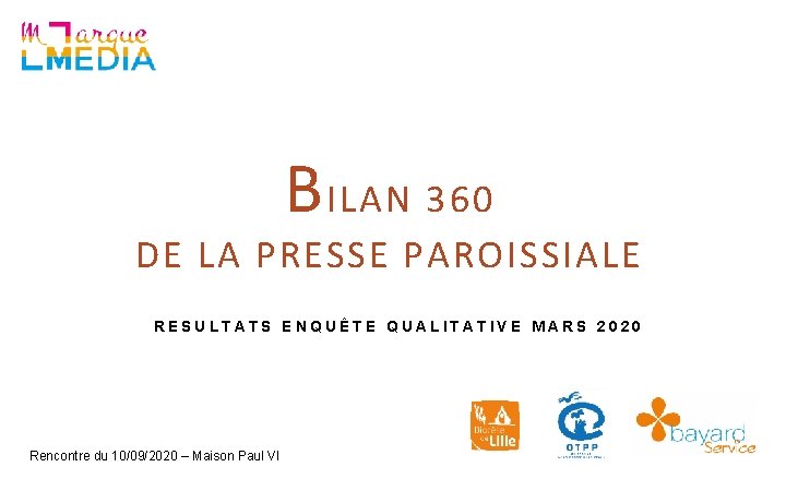 B ILAN 360 DE LA PRESSE PAROISSIALE RESULTATS ENQUÊTE QUALITATIVE MARS 2020 Rencontre du