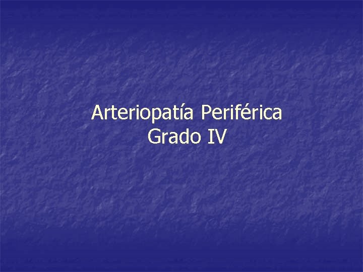 Arteriopatía Periférica Grado IV 