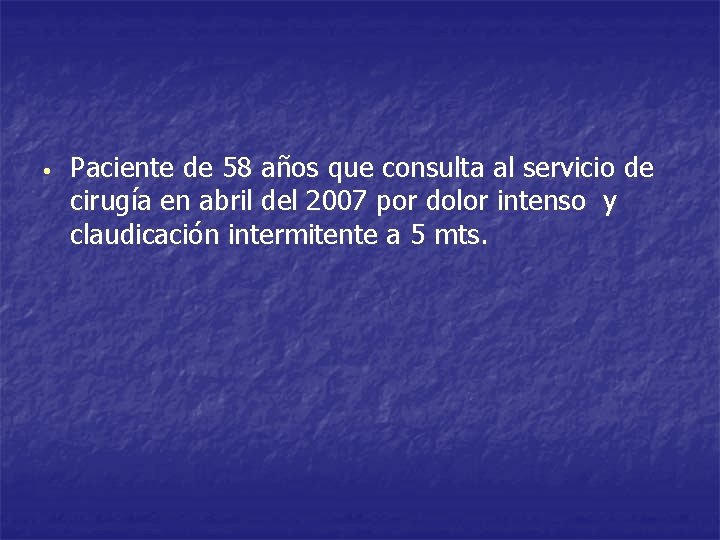  • Paciente de 58 años que consulta al servicio de cirugía en abril