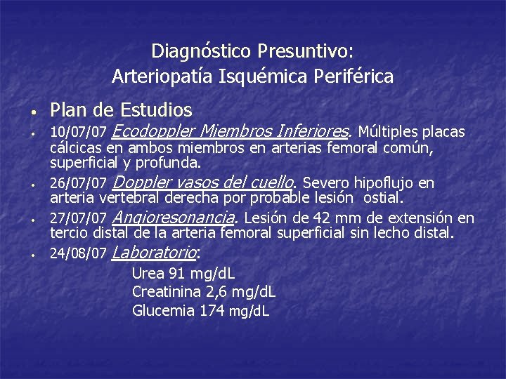 Diagnóstico Presuntivo: Arteriopatía Isquémica Periférica • • • Plan de Estudios 10/07/07 Ecodoppler Miembros