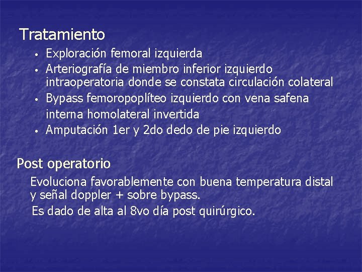 Tratamiento • • Exploración femoral izquierda Arteriografía de miembro inferior izquierdo intraoperatoria donde se