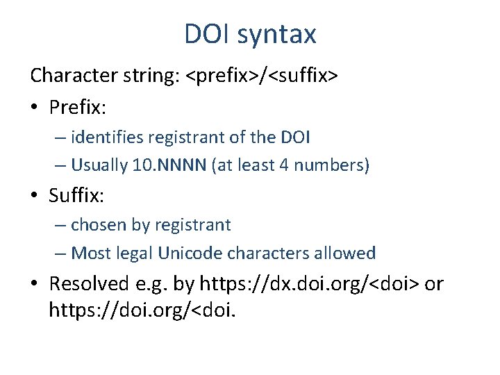 DOI syntax Character string: <prefix>/<suffix> • Prefix: – identifies registrant of the DOI –