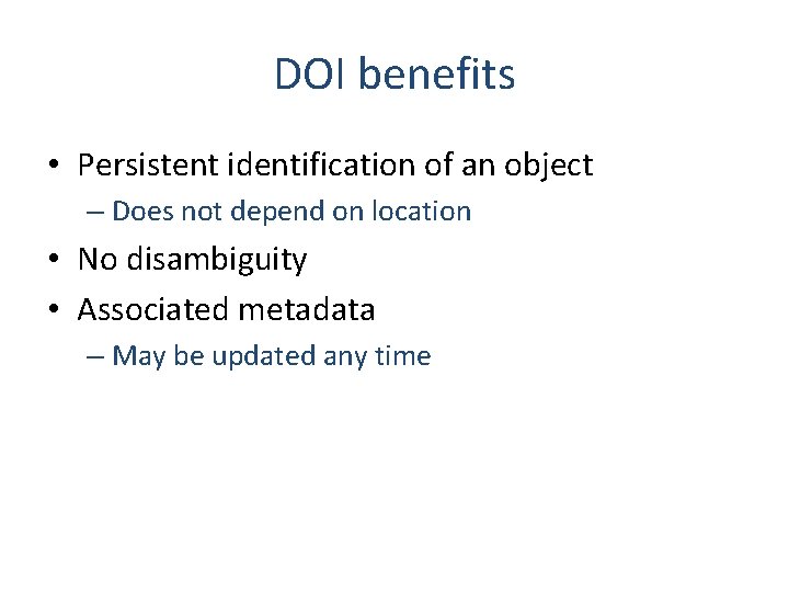 DOI benefits • Persistent identification of an object – Does not depend on location