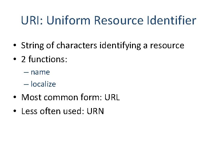 URI: Uniform Resource Identifier • String of characters identifying a resource • 2 functions: