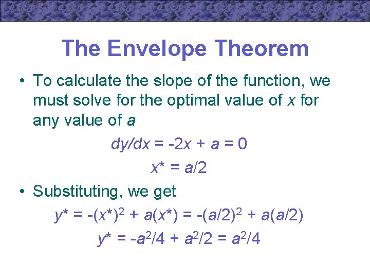 The Envelope Theorem • To calculate the slope of the function, we must solve