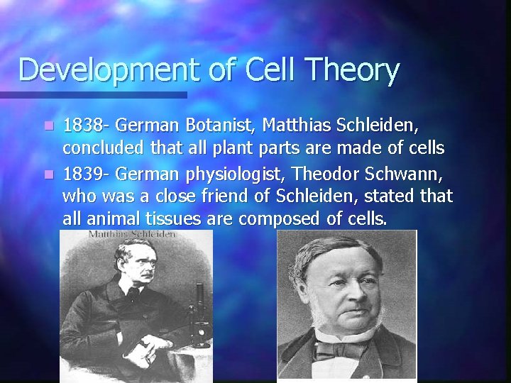 Development of Cell Theory 1838 - German Botanist, Matthias Schleiden, concluded that all plant