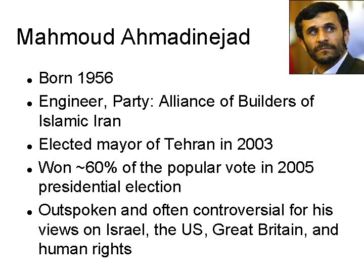 Mahmoud Ahmadinejad Born 1956 Engineer, Party: Alliance of Builders of Islamic Iran Elected mayor