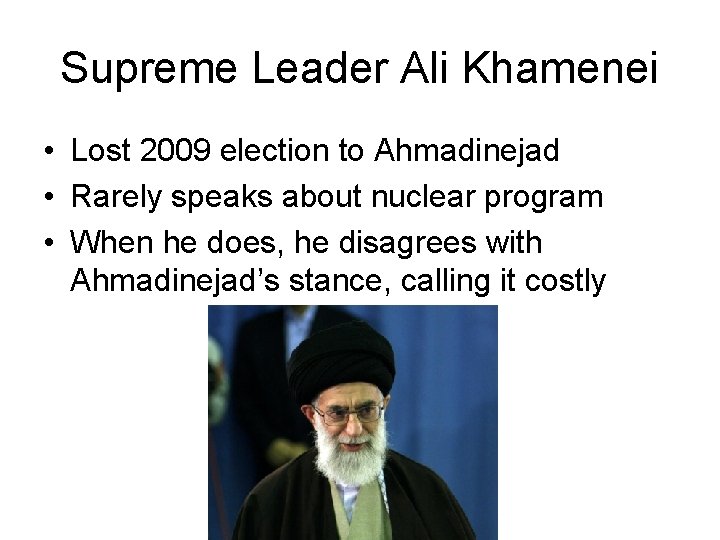 Supreme Leader Ali Khamenei • Lost 2009 election to Ahmadinejad • Rarely speaks about