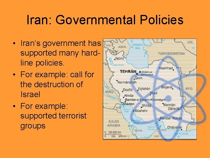 Iran: Governmental Policies • Iran’s government has supported many hardline policies. • For example: