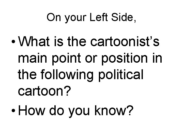 On your Left Side, • What is the cartoonist’s main point or position in