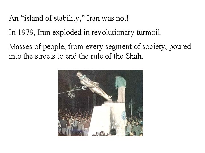 An “island of stability, ” Iran was not! In 1979, Iran exploded in revolutionary