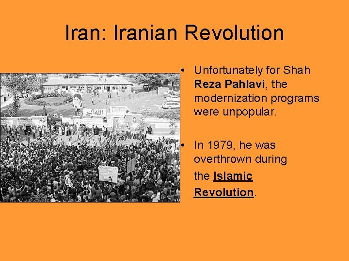 Iran: Iranian Revolution • Unfortunately for Shah Reza Pahlavi, Pahlavi the modernization programs were