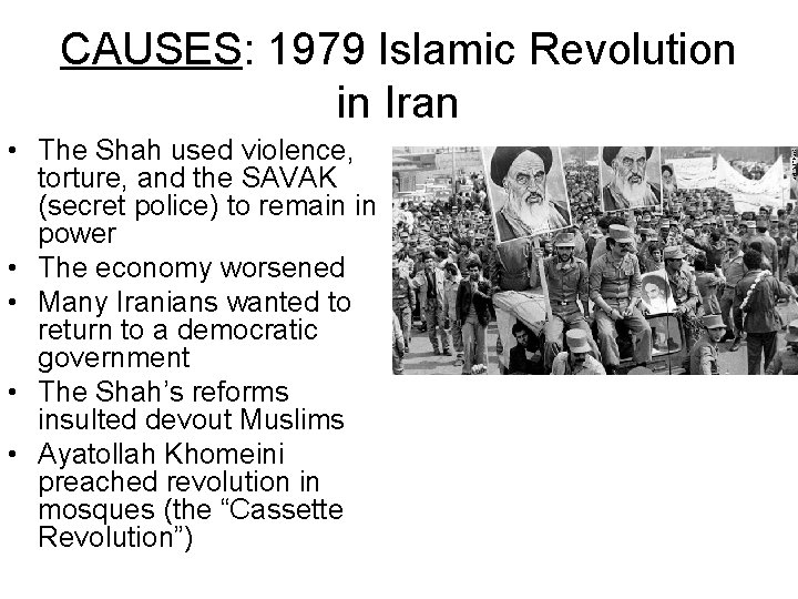 CAUSES: 1979 Islamic Revolution in Iran • The Shah used violence, torture, and the