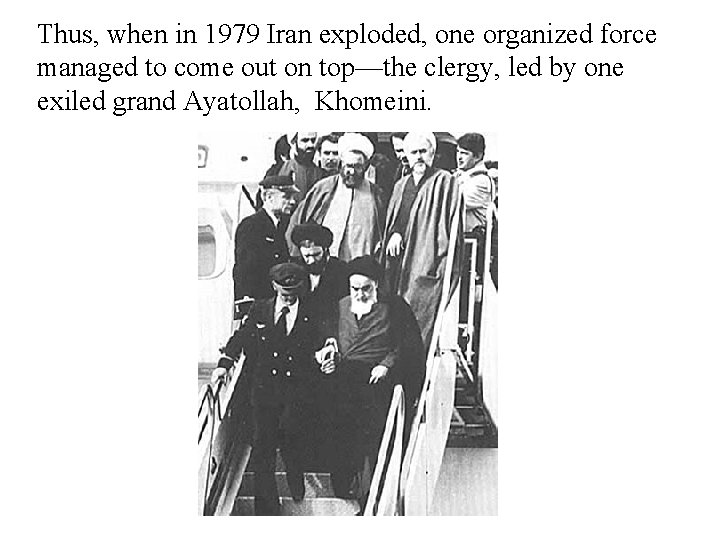 Thus, when in 1979 Iran exploded, one organized force managed to come out on