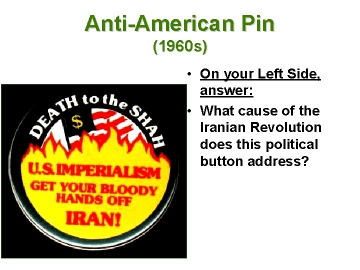 Anti-American Pin (1960 s) • On your Left Side, answer: • What cause of