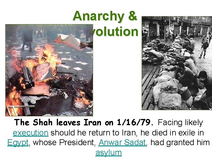 Anarchy & Revolution The Shah leaves Iran on 1/16/79. Facing likely execution should he