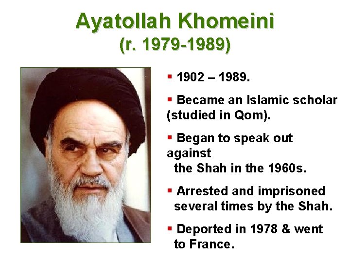 Ayatollah Khomeini (r. 1979 -1989) § 1902 – 1989. § Became an Islamic scholar