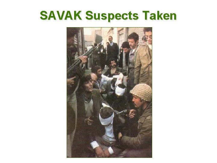 SAVAK Suspects Taken 