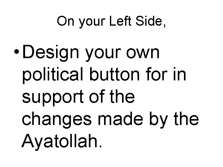 On your Left Side, • Design your own political button for in support of