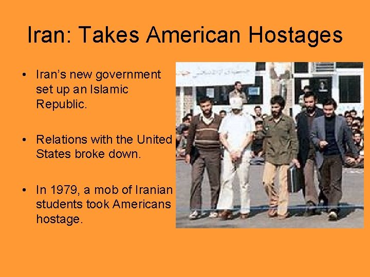 Iran: Takes American Hostages • Iran’s new government set up an Islamic Republic. •