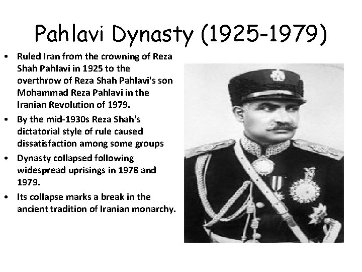 Pahlavi Dynasty (1925 -1979) • Ruled Iran from the crowning of Reza Shah Pahlavi