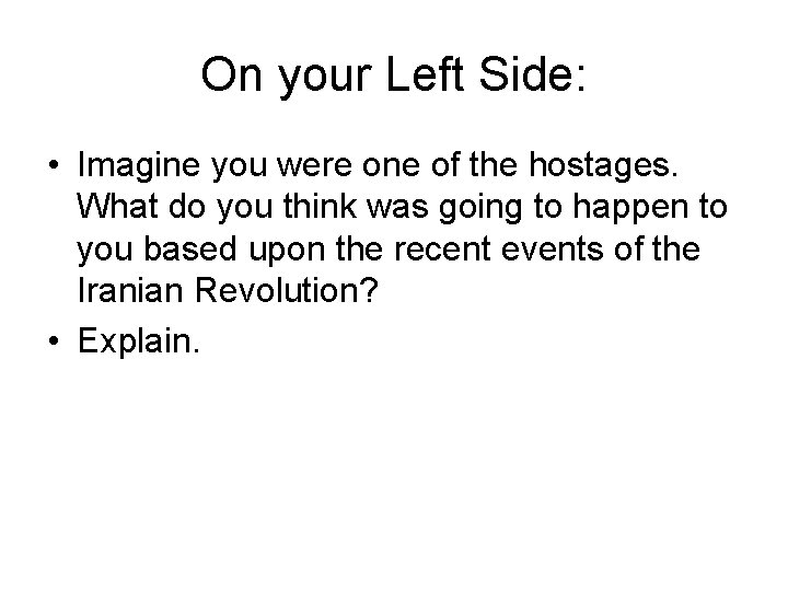 On your Left Side: • Imagine you were one of the hostages. What do