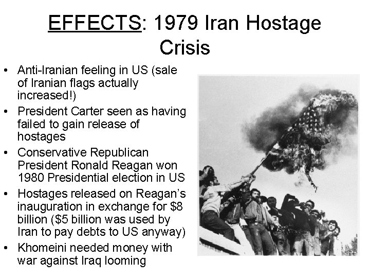 EFFECTS: 1979 Iran Hostage Crisis • Anti-Iranian feeling in US (sale of Iranian flags