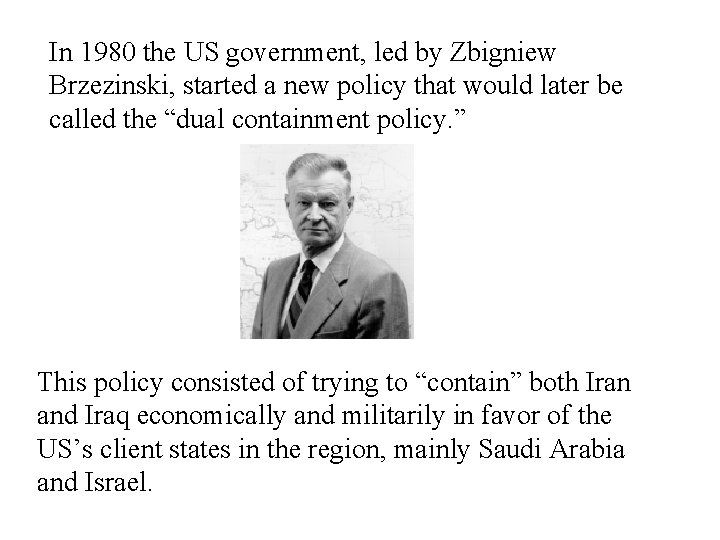 In 1980 the US government, led by Zbigniew Brzezinski, started a new policy that