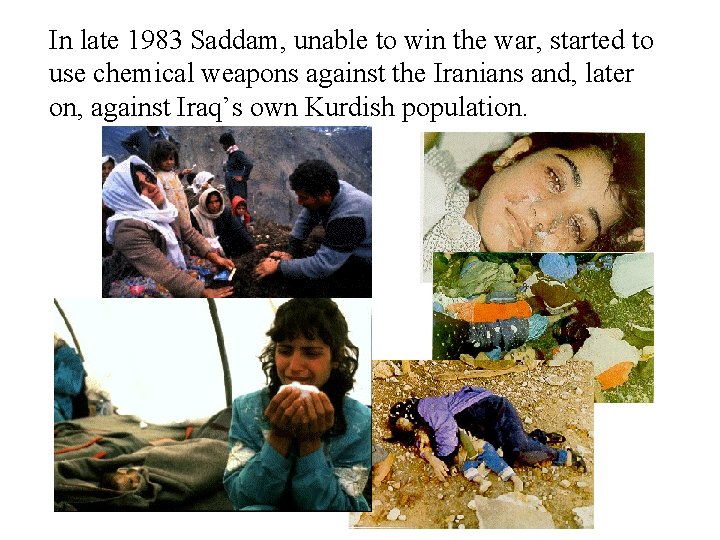 In late 1983 Saddam, unable to win the war, started to use chemical weapons