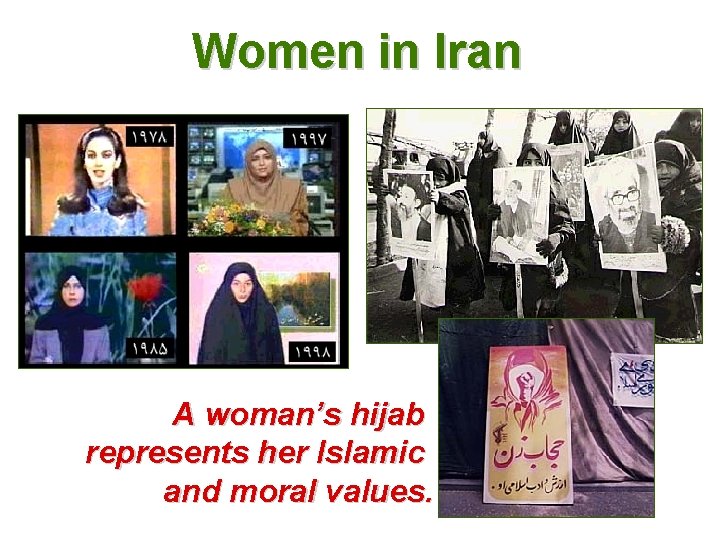 Women in Iran A woman’s hijab represents her Islamic and moral values. 