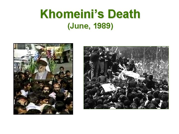 Khomeini’s Death (June, 1989) 