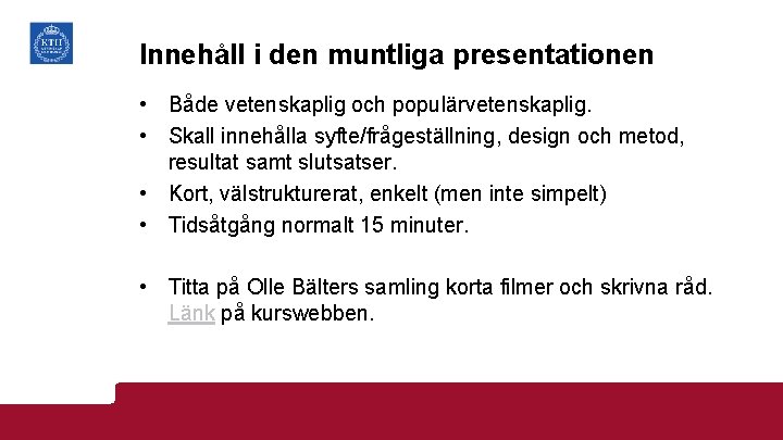 Innehåll i den muntliga presentationen • Både vetenskaplig och populärvetenskaplig. • Skall innehålla syfte/frågeställning,