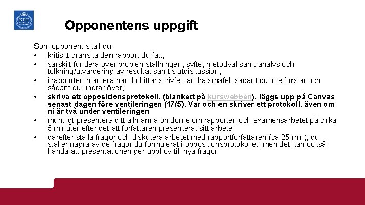 Opponentens uppgift Som opponent skall du • kritiskt granska den rapport du fått, •