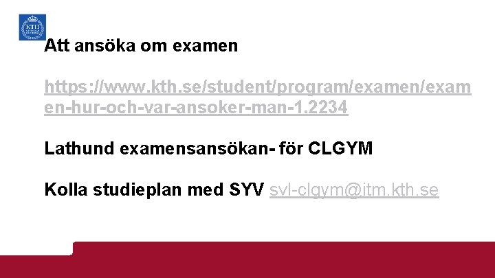 Att ansöka om examen https: //www. kth. se/student/program/examen/exam en-hur-och-var-ansoker-man-1. 2234 Lathund examensansökan- för CLGYM