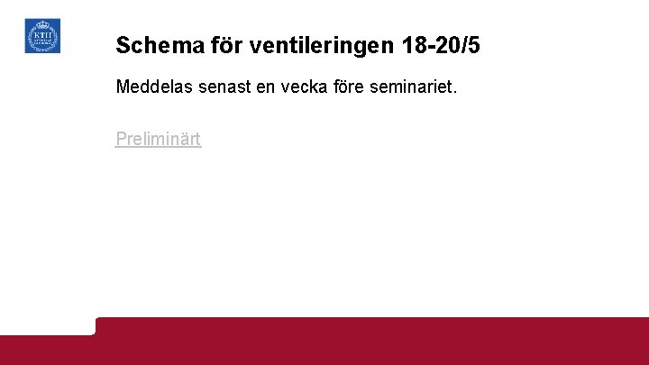 Schema för ventileringen 18 -20/5 Meddelas senast en vecka före seminariet. Preliminärt 