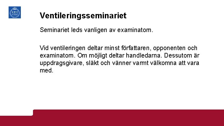 Ventileringsseminariet Seminariet leds vanligen av examinatorn. Vid ventileringen deltar minst författaren, opponenten och examinatorn.