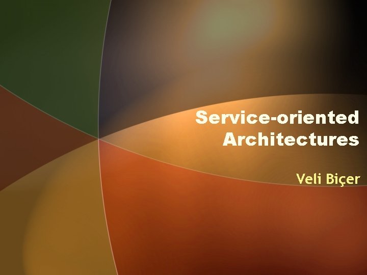 Service-oriented Architectures Veli Biçer 