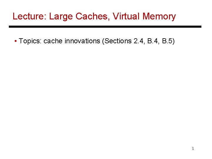 Lecture: Large Caches, Virtual Memory • Topics: cache innovations (Sections 2. 4, B. 5)